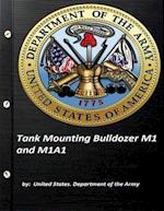 Tank Mounting Bulldozer M1 and M1a1 United States. Department of the Army