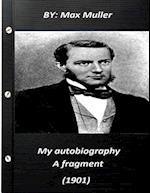 My Autobiography; A Fragment (1901) by Max Muller 1901