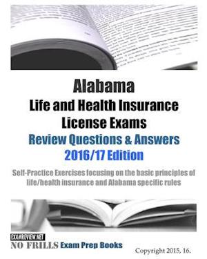 Alabama Life and Health Insurance License Exams Review Questions & Answers 2016/17 Edition