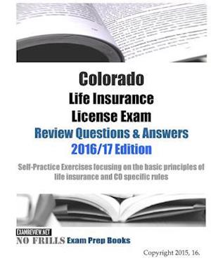 Colorado Life Insurance License Exam Review Questions & Answers 2016/17 Edition