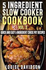 5 Ingredient Slow Cooker Cookbook - Volume 2