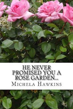 He Never Promised You a Rose Garden...