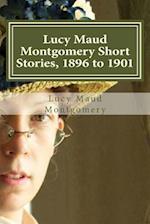 Lucy Maud Montgomery Short Stories, 1896 to 1901