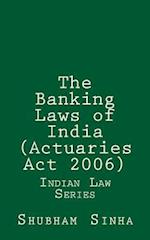 The Banking Laws of India (Actuaries ACT 2006)