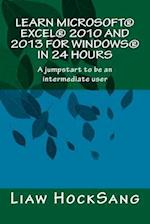 Learn Microsoft® Excel® 2010 and 2013 for Windows® in 24 Hours: A jumpstart to be an intermediate user 