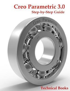 Creo Parametric 3.0 Step-By-Step Guide