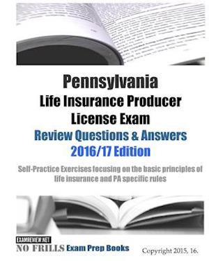 Pennsylvania Life Insurance Producer License Exam Review Questions & Answers 2016/17 Edition