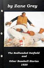 The Redheaded Outfield and Other Baseball Stories by Zane Grey 1920 (Original Ve