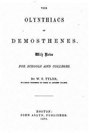 The Olynthiacs of Demosthenes, with Notes for Schools and Colleges