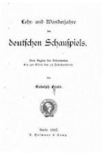 Lehr Und Wanderjahre Des Deutschen Schauspiels