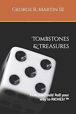 Tombstones & Treasures: How you could roll your way to RICHE$! ™ 
