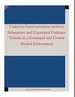 Undersea Communications Between Submarines and Unmanned Undersea Vehicles in a Command and Control Denied Environment