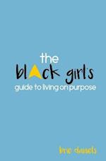 The Black Girl's Guide to Living on Purpose