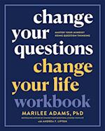 Change Your Questions, Change Your Life Workbook