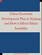Chinas Economic Development Plan in Xinjiang and How It Affects Ethnic Instability