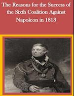 The Reasons for the Success of the Sixth Coalition Against Napoleon in 1813