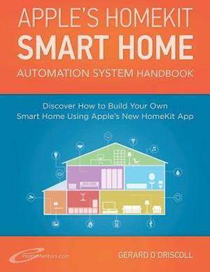 Apple?s Homekit Smart Home Automation System Handbook