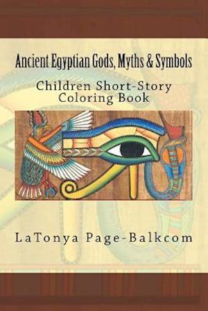 Ancient Egyptian Gods, Myths & Symbols: Childrens Short-Story Coloring Book