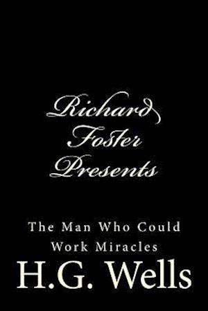 Richard Foster Presents "the Man Who Could Work Miracles"