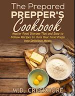 The Prepared Prepper's Cookbook: Over 170 Pages of Food Storage Tips, and Recipes From Preppers All Over America! 