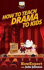 How to Teach Drama to Kids