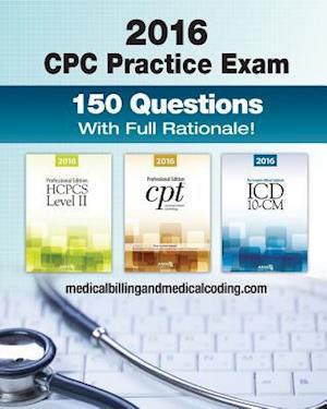 CPC Practice Exam 2016: Includes 150 practice questions, answers with full rationale, exam study guide and the official proctor-to-examinee instructio