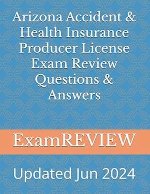 Arizona Accident & Health Insurance Producer License Exam Review Questions & Answers