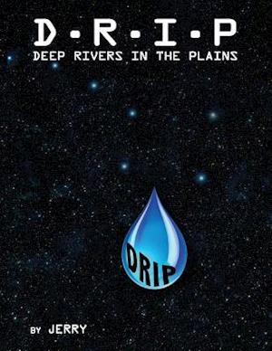 D - R - I - P Deep Rivers in the Plains