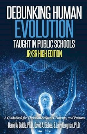 Debunking Human Evolution Taught in Public Schools-Junior/Senior High Edition