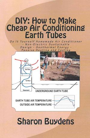 DIY: How to Make Cheap Air Conditioning Earth Tubes: Do It Yourself Homemade Air Conditioner - Non-Electric Sustainable Design - Geothermal Energy - P