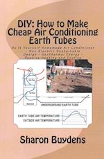 DIY: How to Make Cheap Air Conditioning Earth Tubes: Do It Yourself Homemade Air Conditioner - Non-Electric Sustainable Design - Geothermal Energy - P