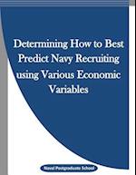 Determining How to Best Predict Navy Recruiting Using Various Economic Variables