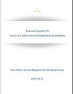 Federal Support for Local Law Enforcement Equipment Acquisition