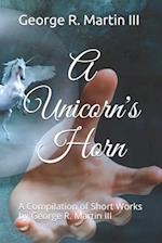 A Unicorn's Horn: A Compilation of Short Works: by George R. Martin III 