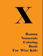 Roman Numerals Coloring Book for Wise Kids