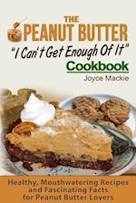 The Peanut Butter I Can't Get Enough Of It Cookbook