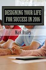 Designing Your Life for Success in 2016