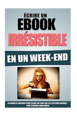 Ecrire Un eBook Irresistible En Un Week-End