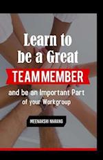 Learn to Be a Great Team Member and Be an Important Part of Your Workgroup