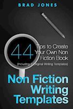 Non Fiction Writing Templates: 44 Tips to Create Your Own Non Fiction Book 
