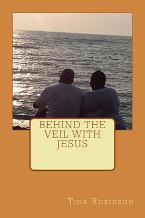 Behind the Veil with Jesus