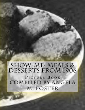 Show-Me: Meals & Desserts From 1906 (Picture Book)