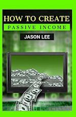 How to Create Passive Income