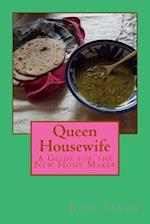 Queen Housewife: A Guide for the New Home Maker 