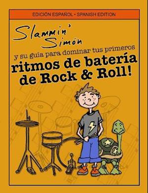 Slammin' Simon y Su Guia Para Dominar Tus Primeros Ritmos de Bateria de Rock & Roll!