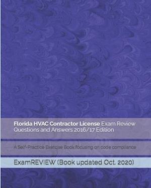 Florida HVAC Contractor License Exam Review Questions and Answers 2016/17 Edition: A Self-Practice Exercise Book focusing on code compliance