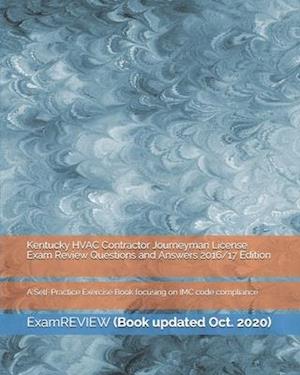 Kentucky HVAC Contractor Journeyman License Exam Review Questions and Answers 2016/17 Edition: A Self-Practice Exercise Book focusing on IMC code comp