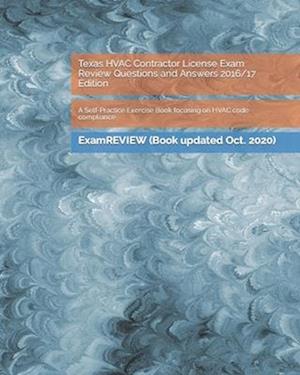 Texas HVAC Contractor License Exam Review Questions and Answers 2016/17 Edition: A Self-Practice Exercise Book focusing on HVAC code compliance