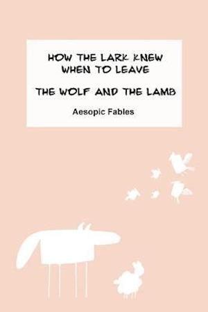 How the Lark Knew When to Leave & the Wolf and the Lamb