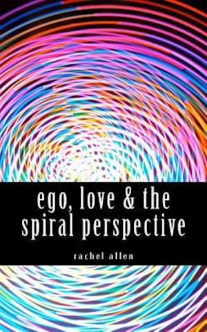 Ego, Love & the Spiral Perspective